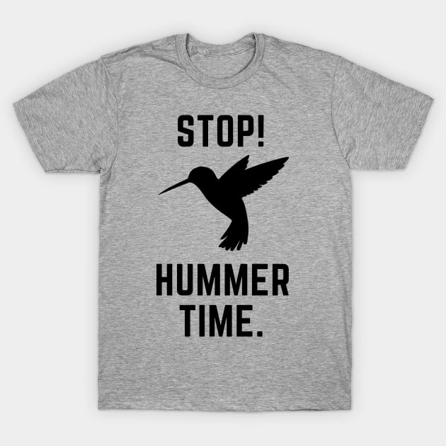 Stop! Hummer Time- a hummingbird design T-Shirt by C-Dogg